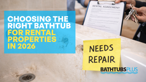 Choosing the Right Bathtub for Rental Properties in 2026
