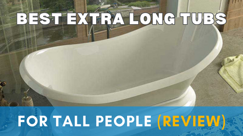 6 Best Extra Long Bathtubs for Tall People