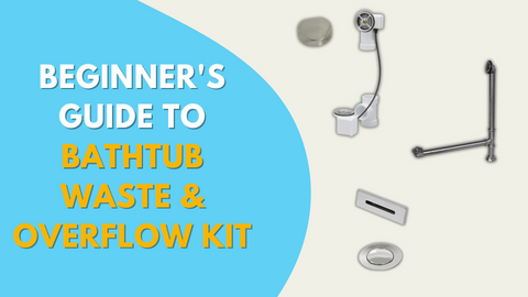 Beginner's Guide to Bathtub Waste and Overflow Assembly